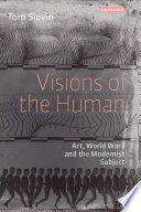 Visions of the human : art, World War I and the modernist subject /