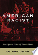 American racist the life and films of Thomas Dixon / Anthony Slide.