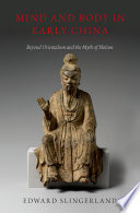 Mind and body in early China : beyond Orientalism and the myth of Holism / Edward Slingerland.