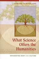 What science offers the humanities : integrating body and culture /