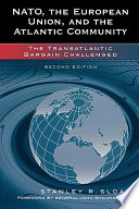 NATO, the European Union, and the Atlantic community : the transatlantic bargain challenged / Stanley R. Sloan.