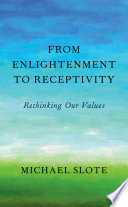 From enlightenment to receptivity : rethinking our values /