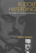 Rudolf Hilferding : the tragedy of a German Social Democrat / William Smaldone.