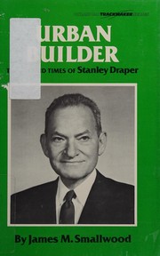 Urban builder : life and times of Stanley Draper /