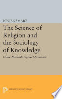 The science of religion & the sociology of knowledge : some methodological questions / Ninian Smart.