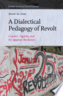A dialectical pedagogy of revolt : Gramsci, Vygotsky, and the Egyptian revolution /