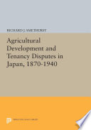 Agricultural development and tenancy disputes in Japan, 1870-1940 /