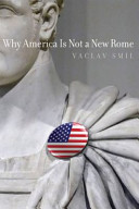 Why America is not a new Rome / Vaclav Smil.