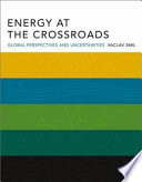 Energy at the crossroads : global perspectives and uncertainties / Vaclav Smil.