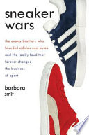 Sneaker wars : the enemy brothers who founded Adidas and Puma and the family feud that forever changed the business of sport /