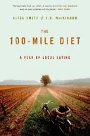 The 100-mile diet : a year of local eating / Alisa Smith & J.B. MacKinnon.