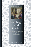 Cabbage and caviar : a history of food in Russia /