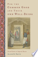 For the common good and their own well-being : social estates in Imperial Russia / Alison K. Smith.