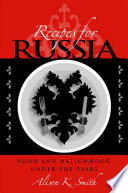 Recipes for Russia : food and nationhood under the tsars /
