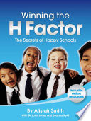 Winning the H factor : the secrets of happy schools / Alistair Smith with John Jones and Joanna Kurlbaum.