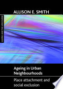 Ageing in urban neighbourhoods : place attachment and social exclusion /