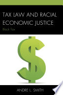 Tax law and racial economic justice : black tax / Andre L. Smith.