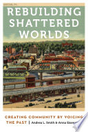 Anthropology of Contemporary North America : Rebuilding Shattered Worlds : Creating Community by Voicing the Past.