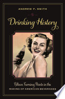 Drinking history : fifteen turning points in the making of American beverages / Andrew F. Smith ; cover design, Lisa Hamm.