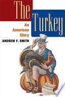 The turkey : an American story / Andrew F. Smith.