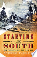 Starving the South : how the North won the Civil War / Andrew F. Smith.