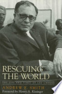 Rescuing the world : the life and times of Leo Cherne / Andrew F. Smith ; foreword by Henry A. Kissinger.