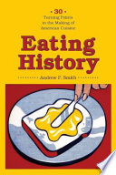 Eating history : 30 turning points in the making of American cuisine / Andrew F. Smith.