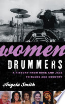 Women drummers : a history from rock and jazz to blues and country / Angela Smith.