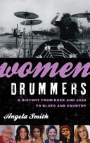 Women drummers : a history from rock and jazz to blues and country /