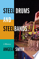 Steel Drums and Steelbands : a History.