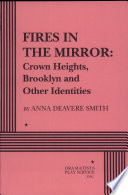 Fires in the mirror : Crown Heights, Brooklyn, and other identities / by Anna Deavere Smith.