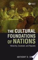 The cultural foundations of nations : hierarchy, covenant and republic / Anthony D. Smith.