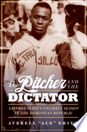 The pitcher and the dictator : Satchel Paige's unlikely season in the Dominican Republic /