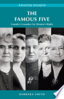 The Famous Five : Canada's crusaders for women's rights / Barbara Smith.