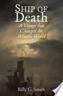 Ship of death : a voyage that changed the Atlantic world / Billy G. Smith.