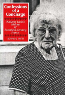 Confessions of a concierge : Madame Lucie's history of twentieth-century France / Bonnie G. Smith.