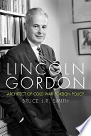Lincoln Gordon : architect of Cold War foreign policy /