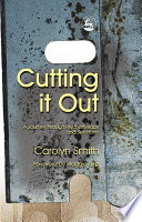 Cutting it out : a journey through psychotherapy and self-harm / Carolyn Smith ; foreword by Maggie Turp.