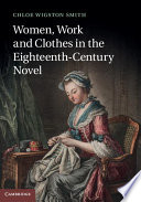 Women, work and clothes in the eighteenth-century novel / Chloe Wigston Smith.