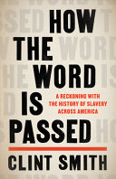 How the word is passed : a reckoning with the history of slavery across America /