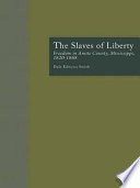 The slaves of liberty : freedom in Amite County, Mississippi, 1820-1868 /