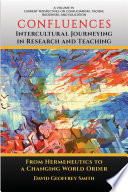 Confluences intercultural journeying in research and teaching : from hermeneutics to a changing world order / by David Geoffrey Smith.