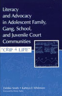 Literacy and advocacy in adolescent family, gang, school, and juvenile court communities : CRIP 4 life / Debbie Smith, Kathryn F. Whitmore.