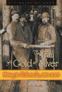 The trail of gold and silver : mining in Colorado, 1859-2009 / Duane A. Smith.