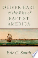 Oliver Hart and the rise of Baptist America / Eric C. Smith.