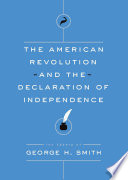 The American Revolution and the Declaration of Independence : the essays of George H. Smith /