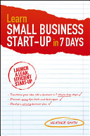 Learn small business start-up in 7 days launch a lean, efficient start-up /