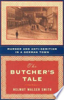 The butcher's tale : murder and anti-Semitism in a German town /