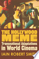 The Hollywood meme : transnational adaptations in world cinema / Iain Robert Smith.