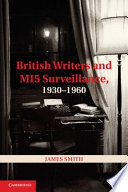 British writers and MI5 surveillance, 1930-1960 /